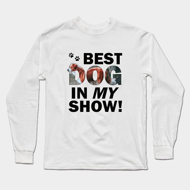Best dog in my show - brown and white collie dog oil painting word art Long Sleeve T-Shirt by DawnDesignsWordArt